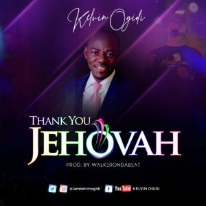 New Single "Thank You Jehovah" From Kelvin Ogidi
