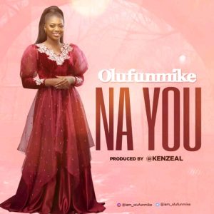 New Single "Na You" From Olufunmike